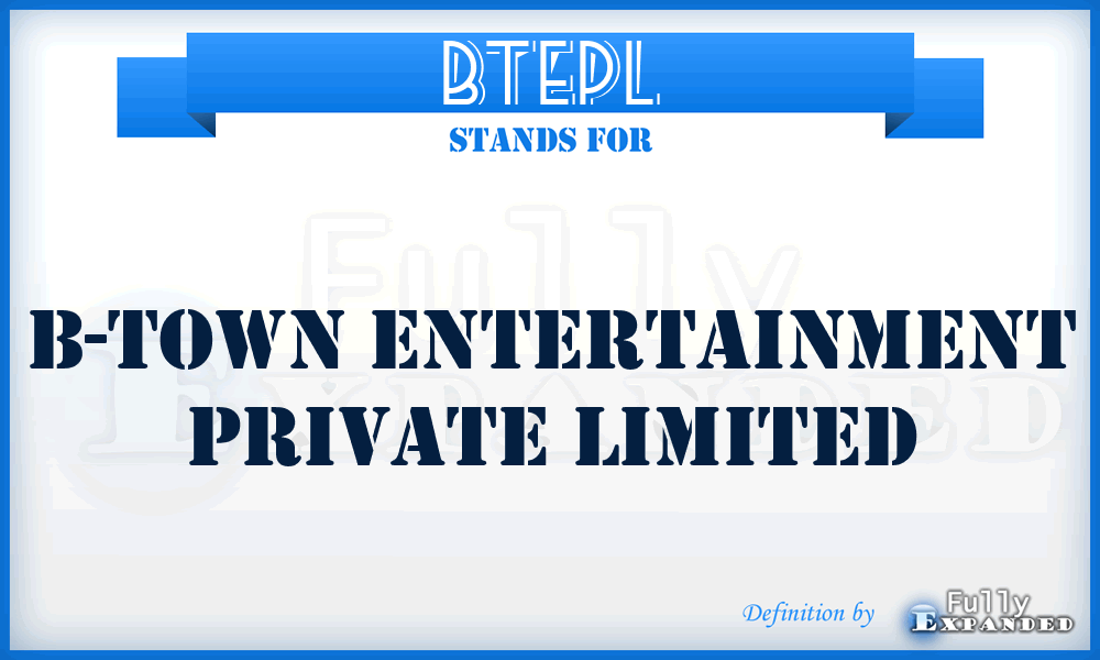 BTEPL - B-Town Entertainment Private Limited