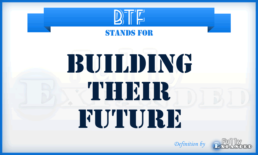 BTF - Building Their Future