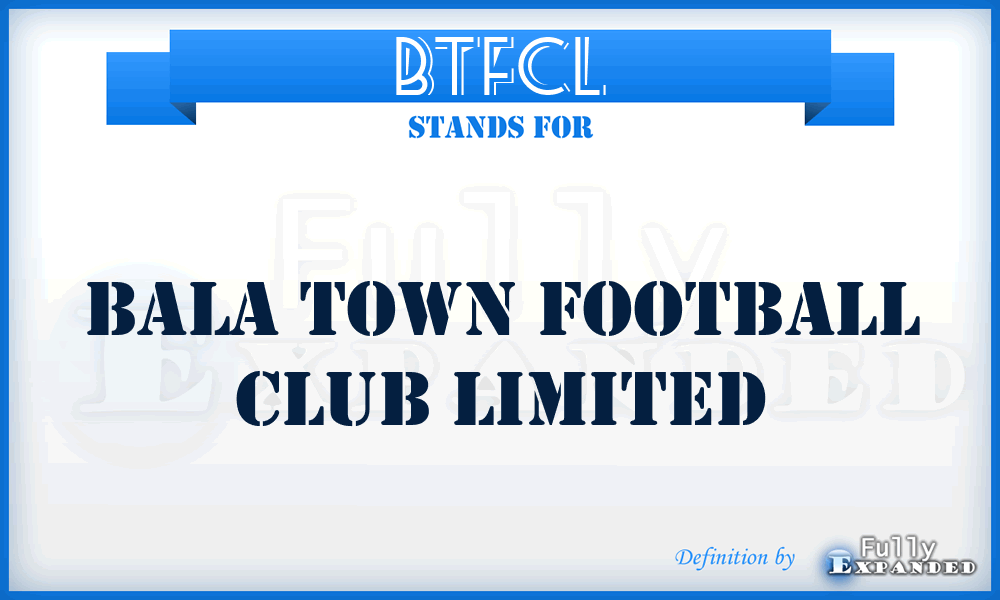 BTFCL - Bala Town Football Club Limited