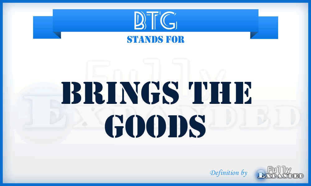 BTG - Brings The Goods