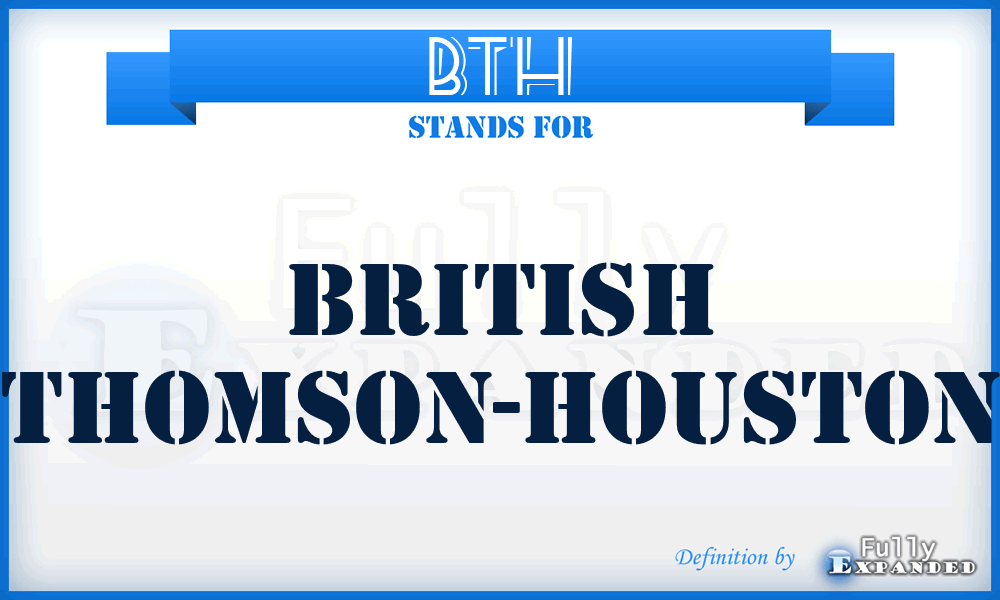 BTH - British Thomson-Houston