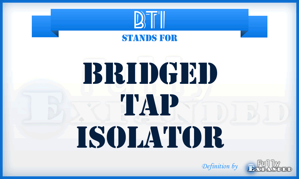 BTI - bridged tap isolator