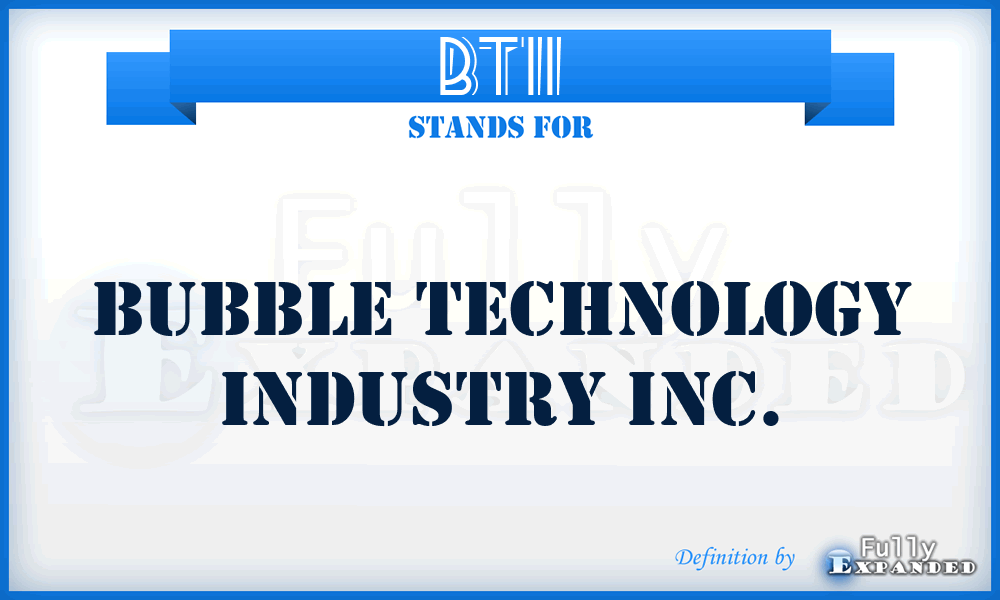 BTII - Bubble Technology Industry Inc.