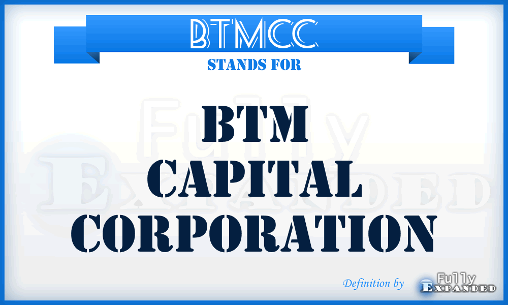 BTMCC - BTM Capital Corporation