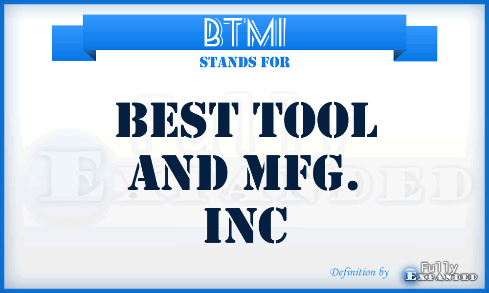 BTMI - Best Tool and Mfg. Inc