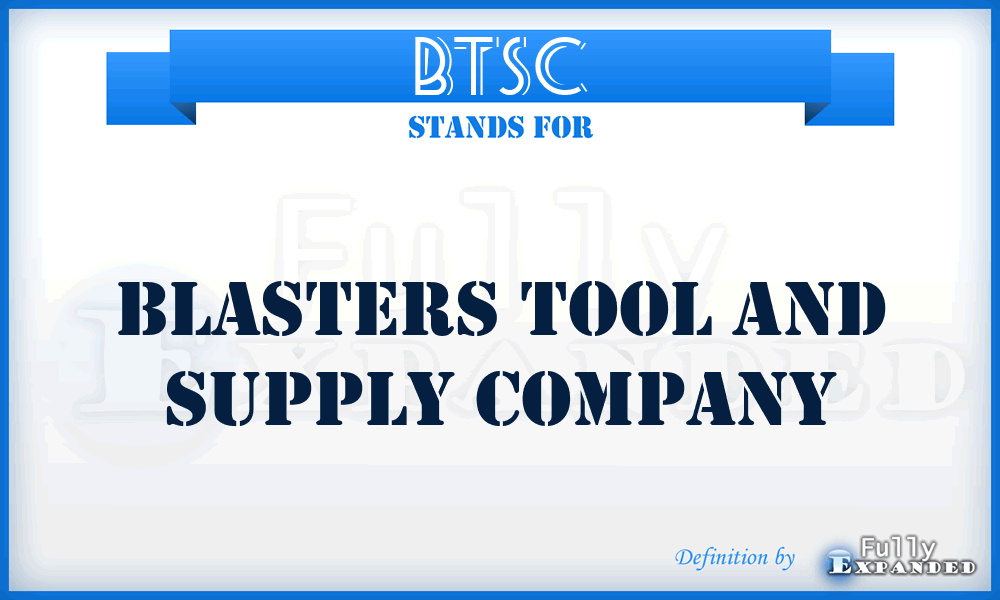 BTSC - Blasters Tool and Supply Company