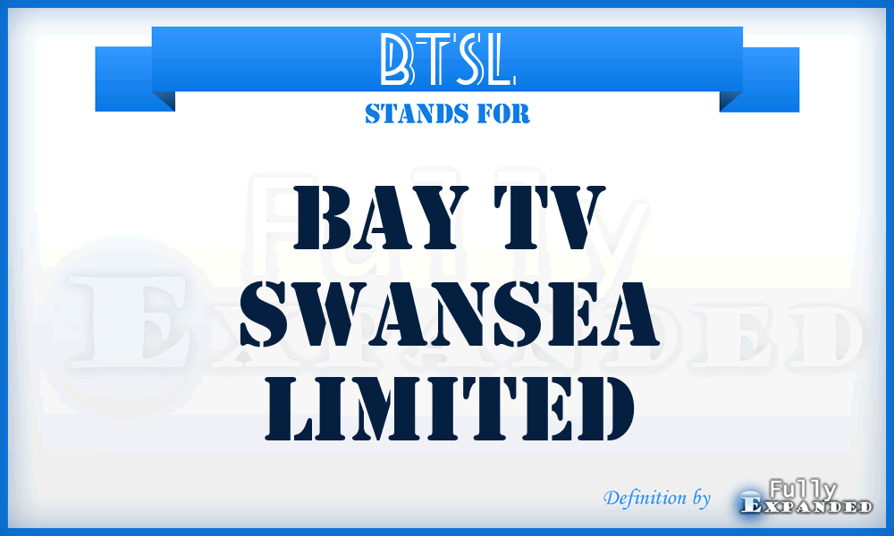 BTSL - Bay Tv Swansea Limited