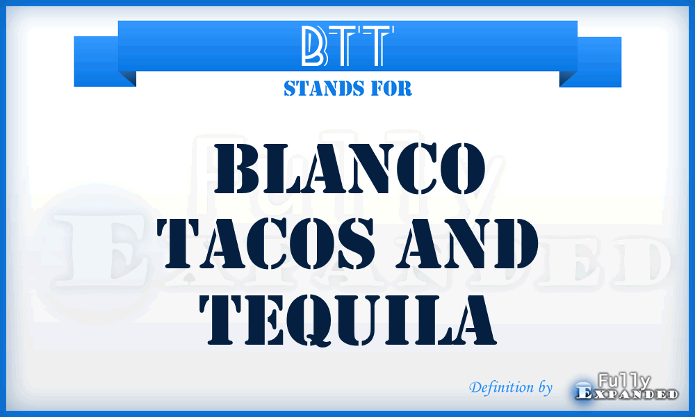 BTT - Blanco Tacos and Tequila