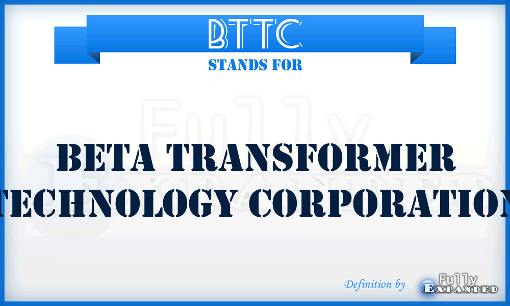 BTTC - Beta Transformer Technology Corporation