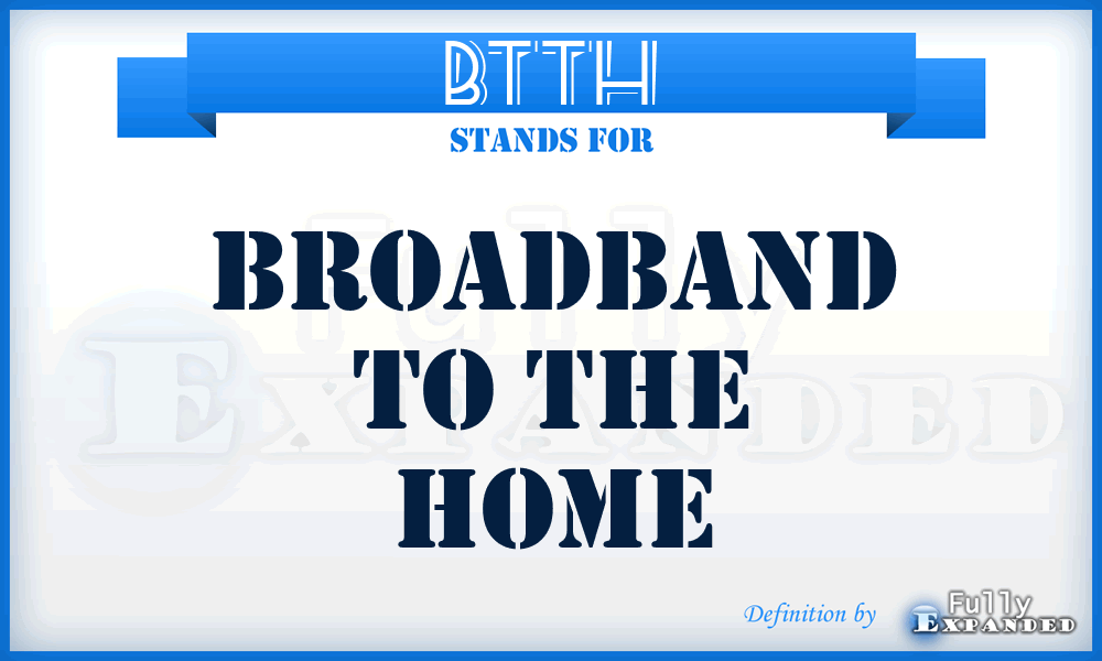 BTTH - Broadband To The Home