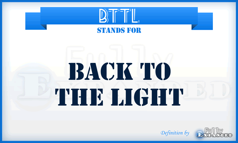 BTTL - Back To The Light