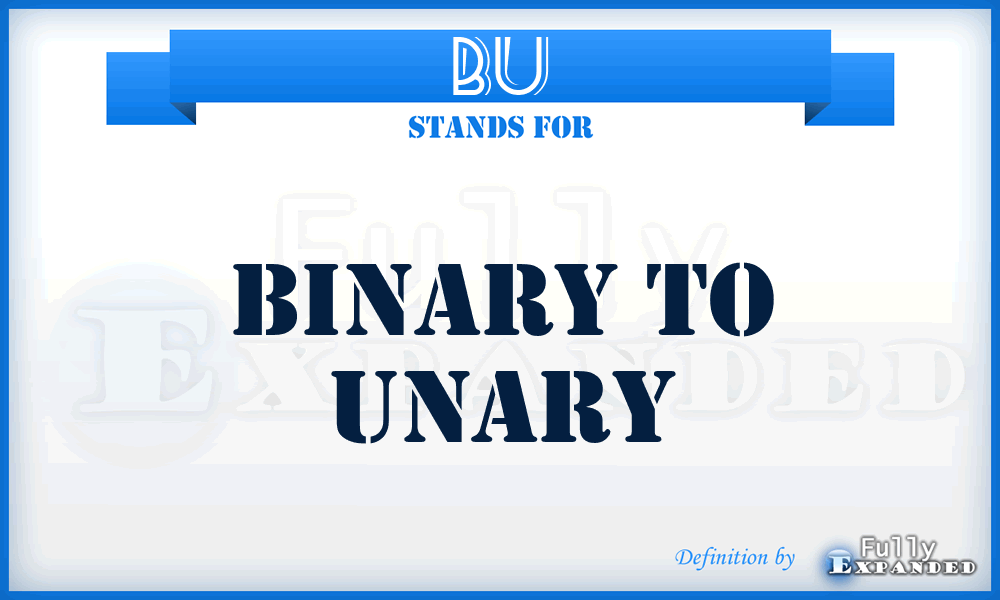 BU - Binary To Unary