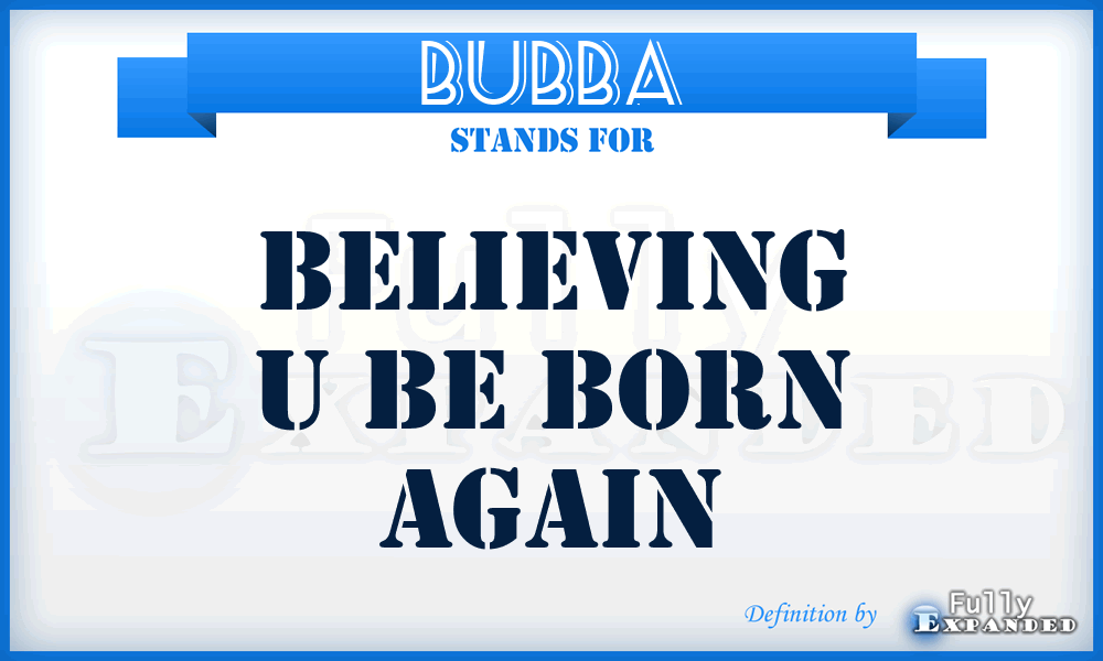 BUBBA - Believing U Be Born Again