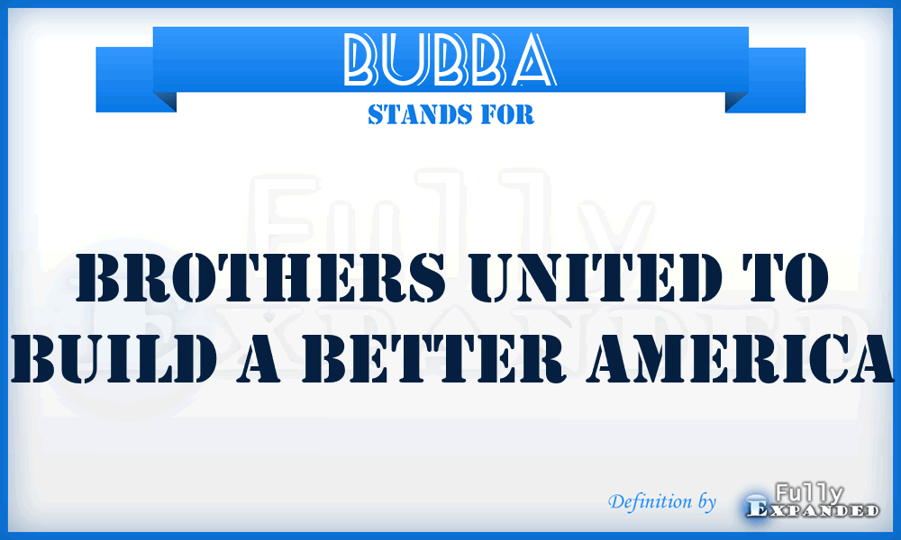 BUBBA - Brothers United To Build A Better America