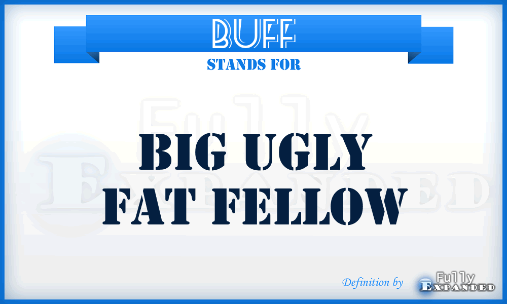 BUFF - Big Ugly Fat Fellow