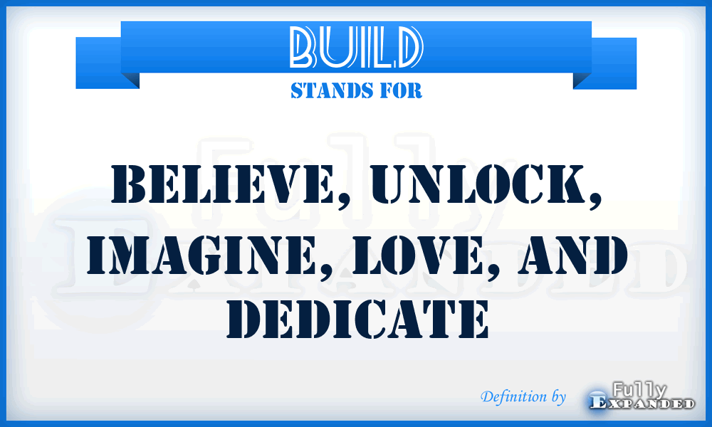 BUILD - Believe, Unlock, Imagine, Love, and Dedicate