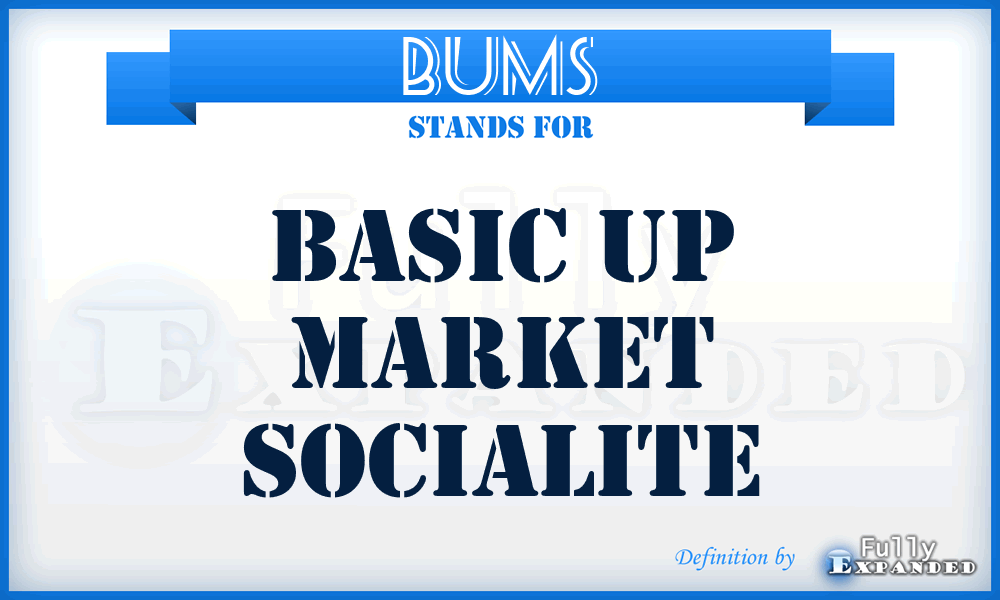 BUMS - Basic Up Market Socialite