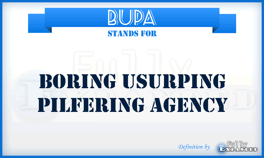 BUPA - Boring Usurping Pilfering Agency