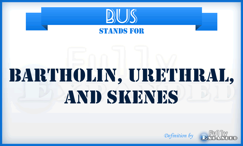BUS - Bartholin, Urethral, And Skenes