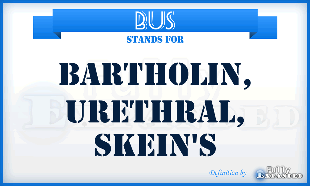BUS - Bartholin, Urethral, Skein's