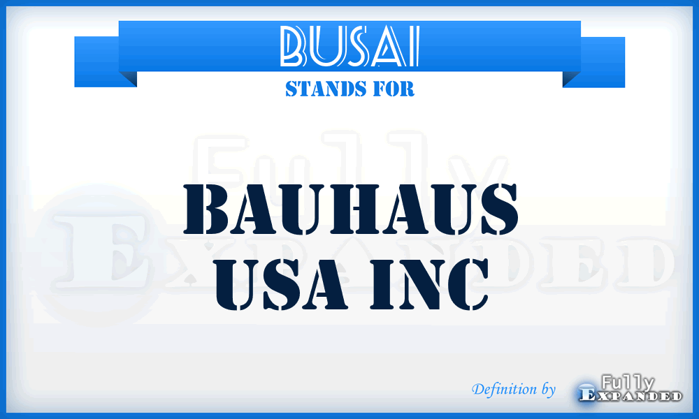BUSAI - Bauhaus USA Inc