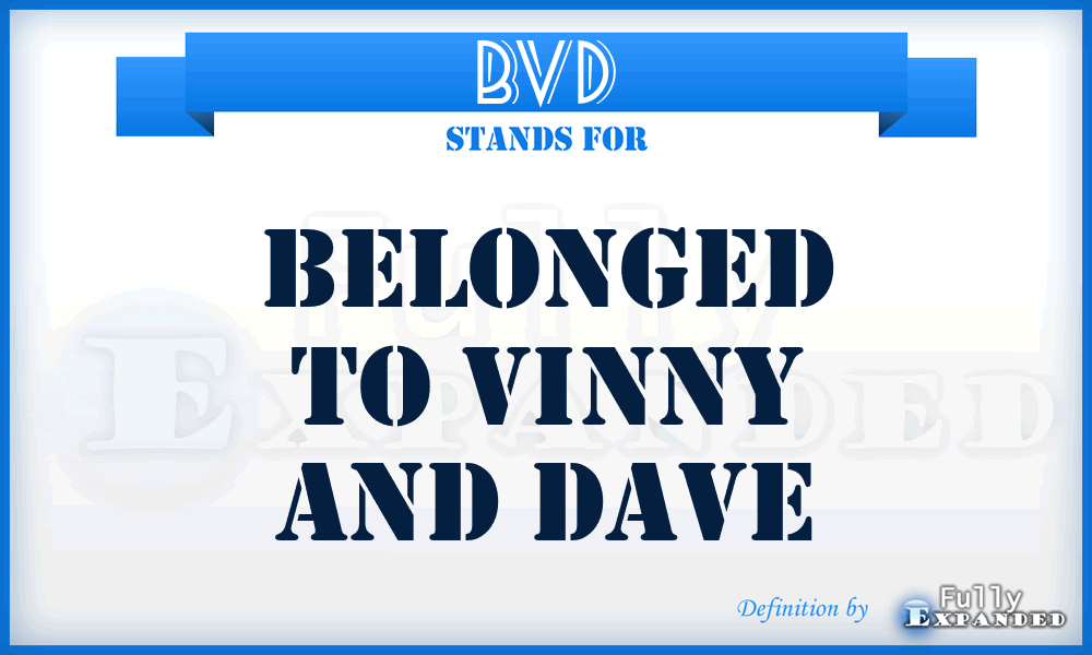 BVD - Belonged to Vinny and Dave