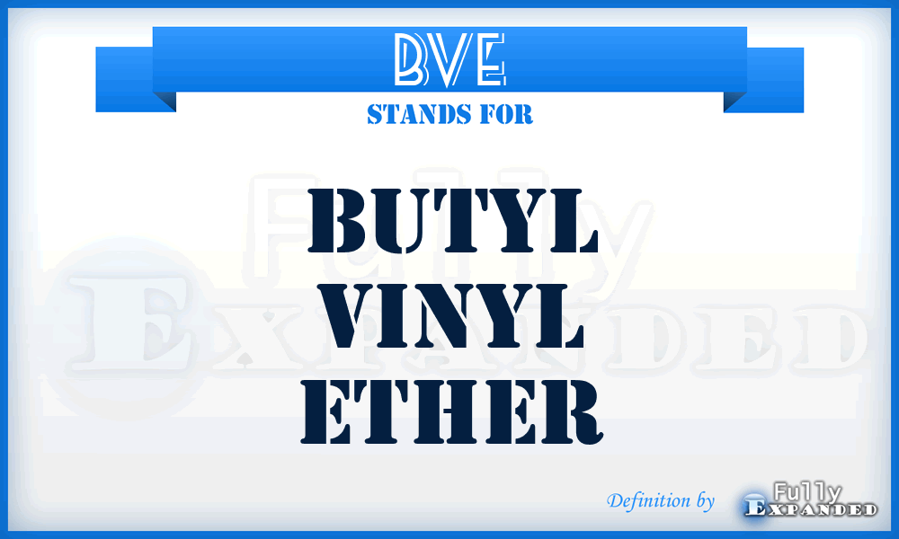 BVE - butyl vinyl ether