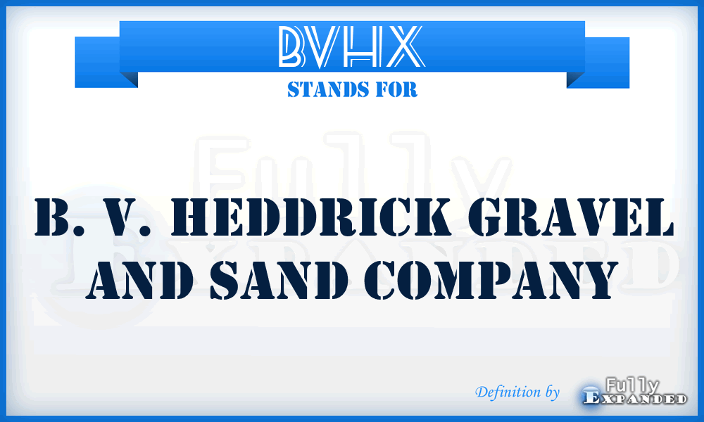 BVHX - B. V. Heddrick Gravel and Sand Company