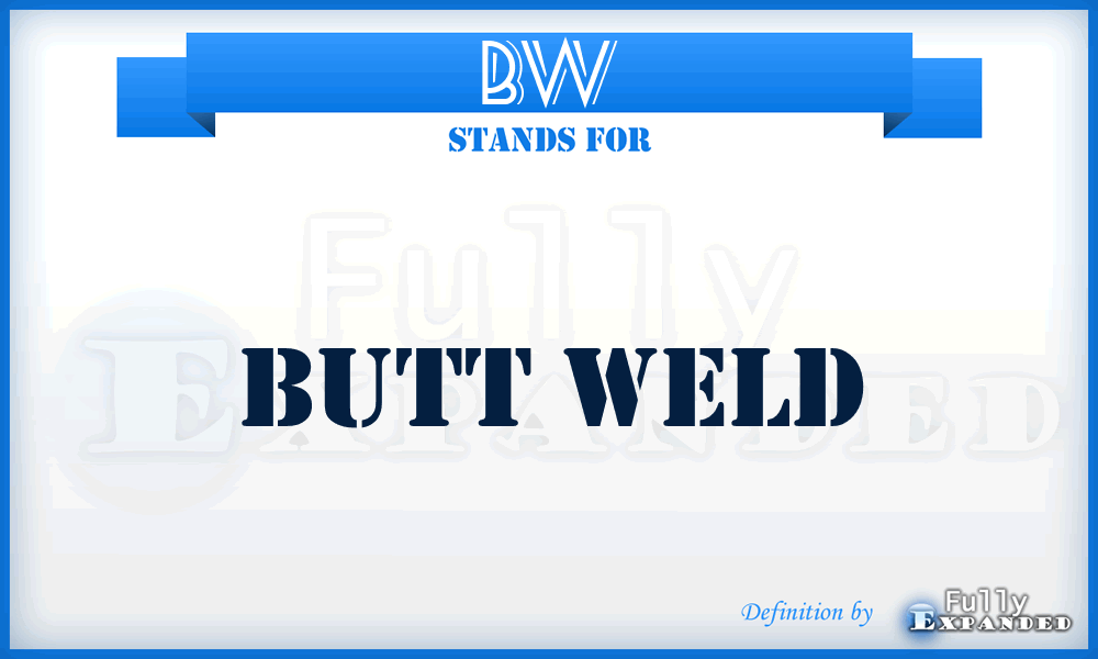 BW - Butt Weld