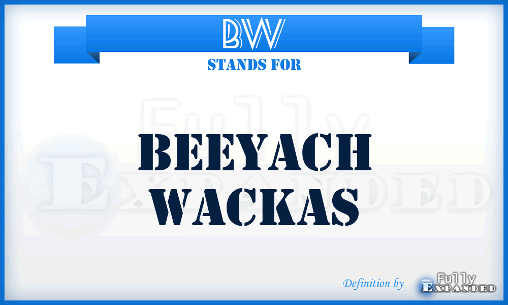 BW - Beeyach Wackas