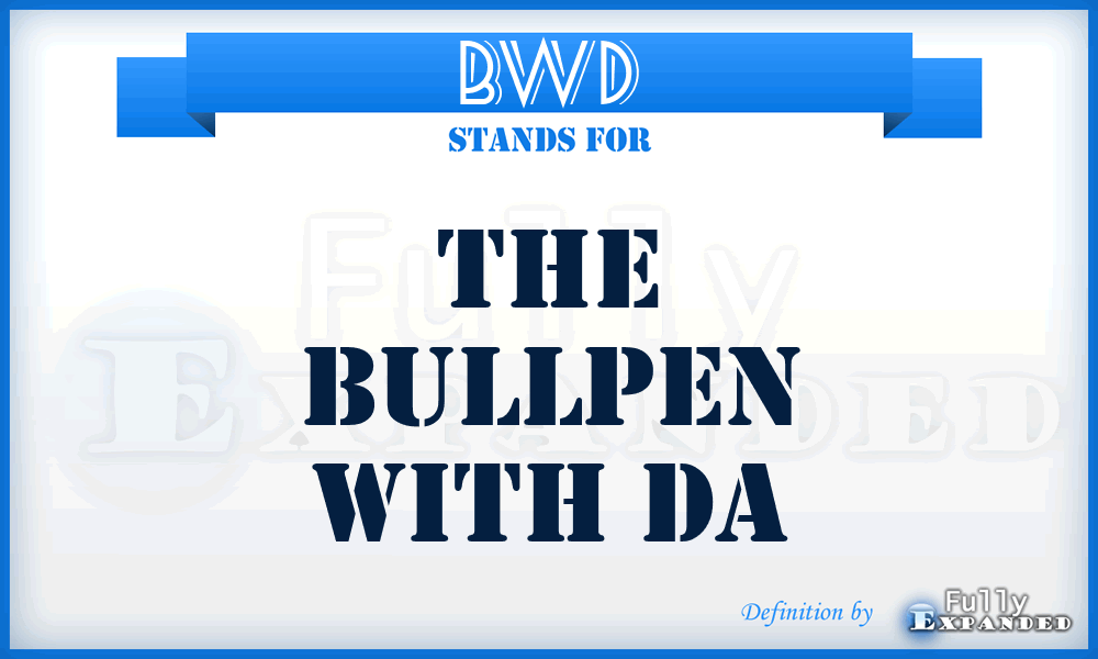 BWD - The Bullpen With Da