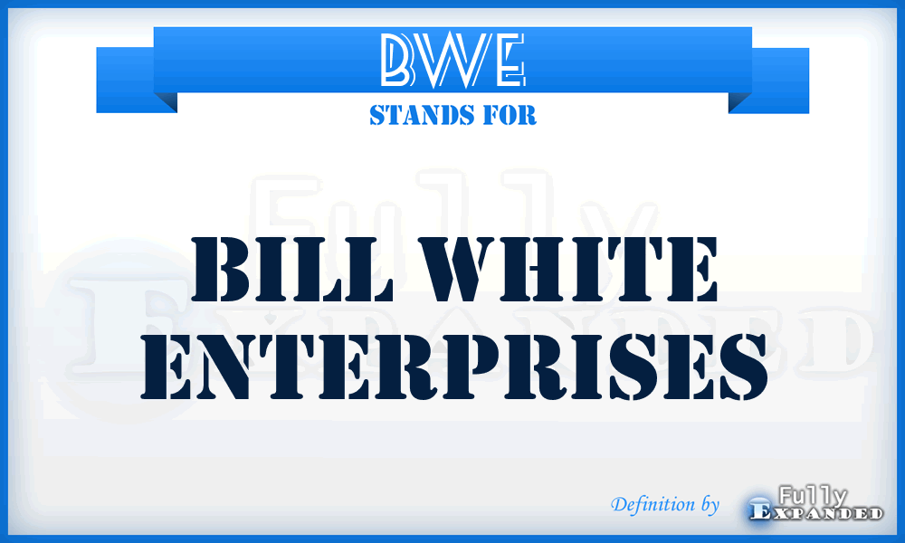 BWE - Bill White Enterprises