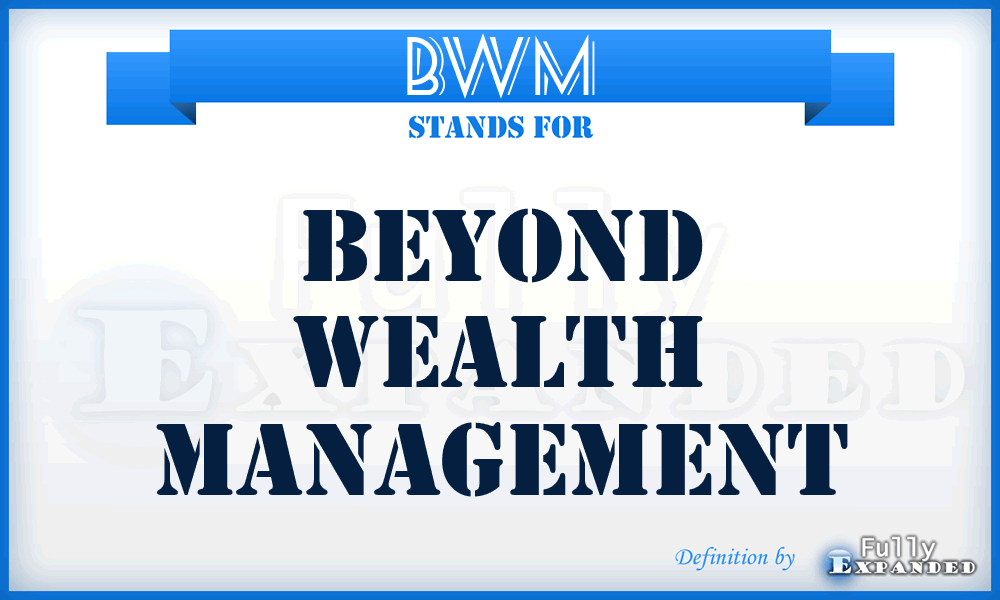 BWM - Beyond Wealth Management