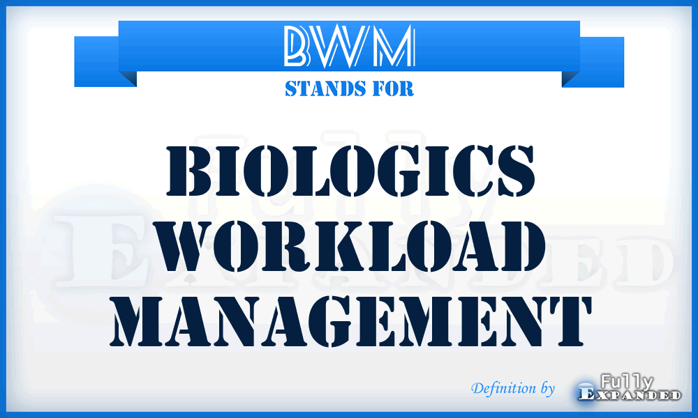 BWM - Biologics Workload Management