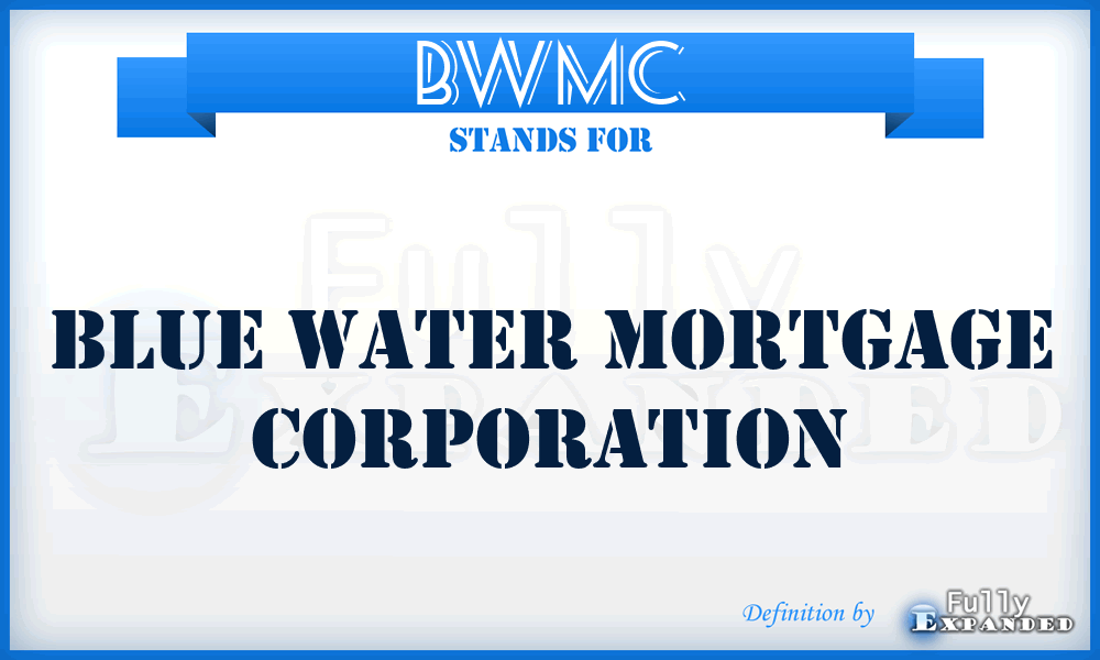 BWMC - Blue Water Mortgage Corporation