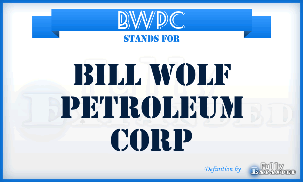 BWPC - Bill Wolf Petroleum Corp