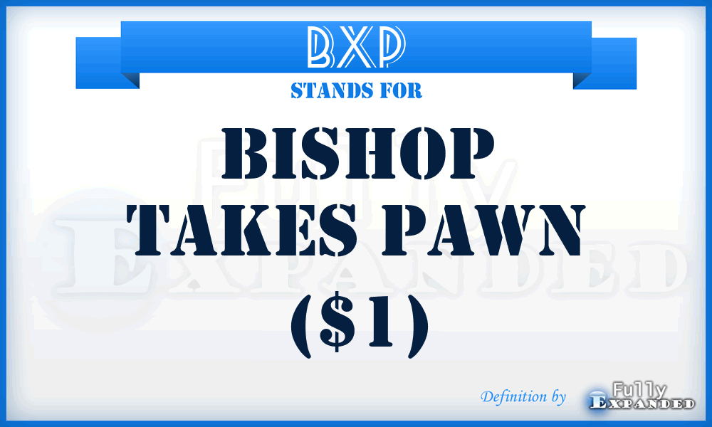 BXP - Bishop Takes Pawn ($1)