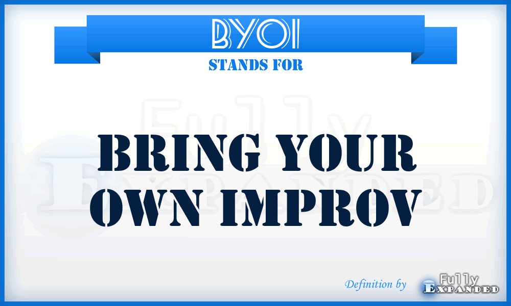 BYOI - Bring Your Own Improv
