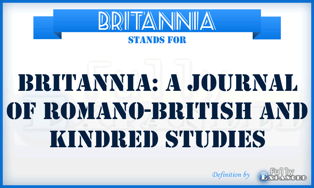 Britannia - Britannia: A Journal of Romano-British and Kindred Studies