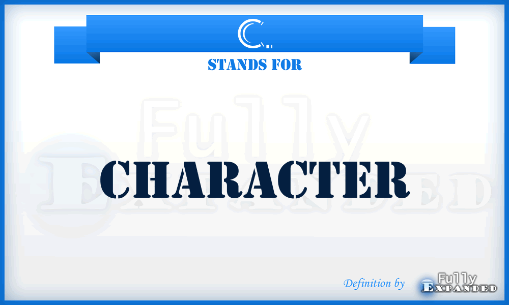 C. - Character