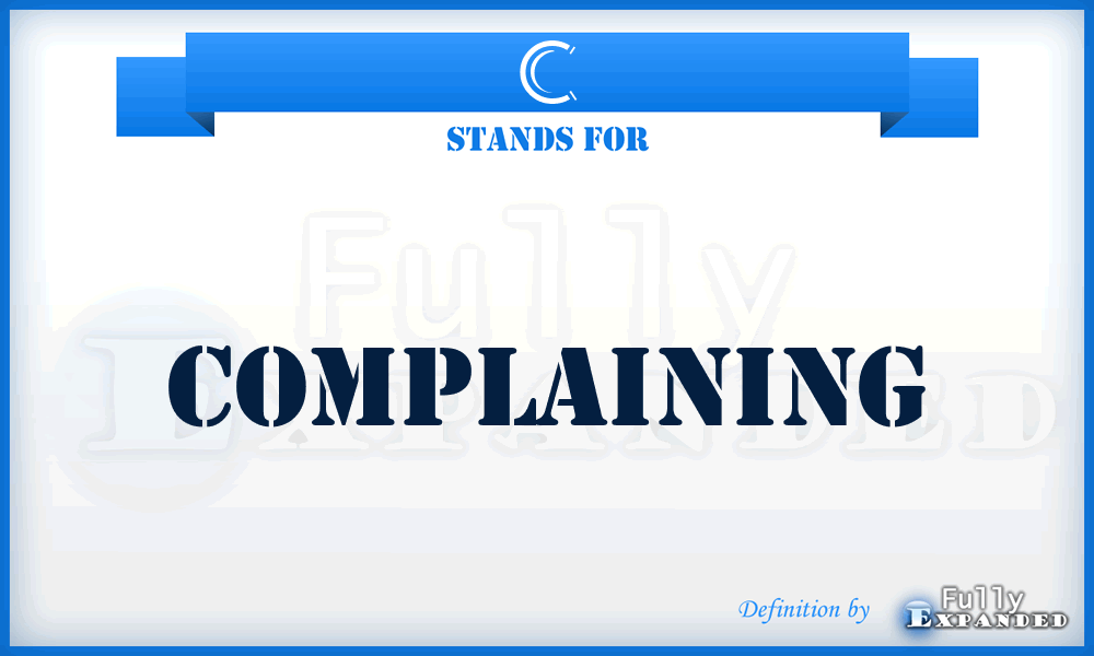 C - Complaining