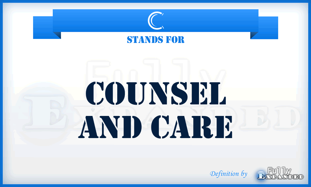 C - counsel and care