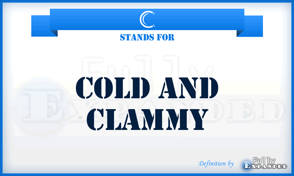 C - cold and clammy