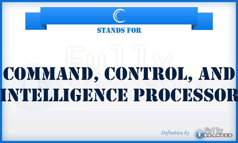 C - command, control, and intelligence processor