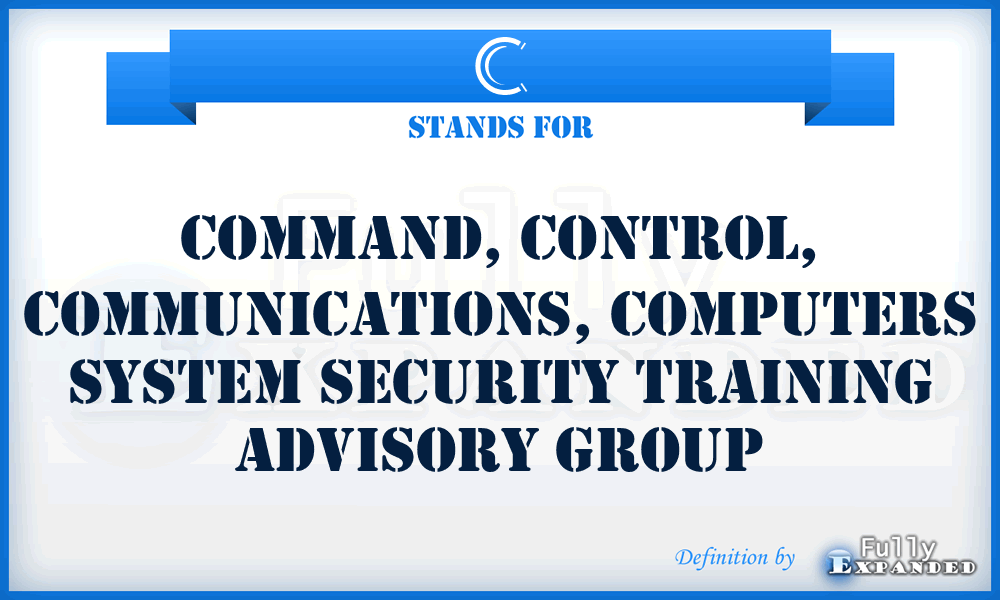 C - command, control, communications, computers system security training advisory group