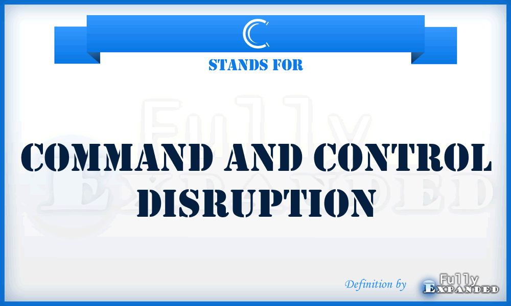 C - command and control disruption