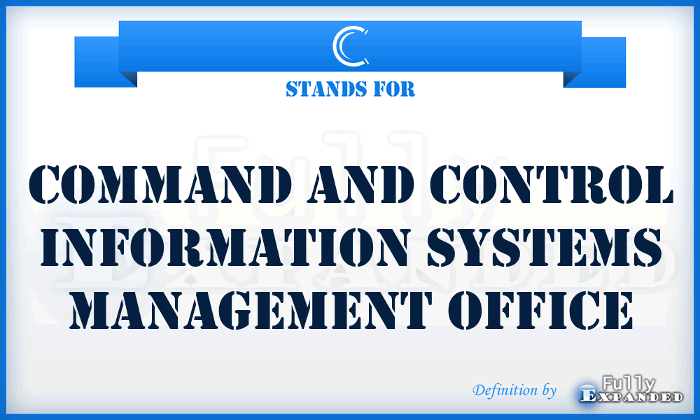 C - command and control information systems management office