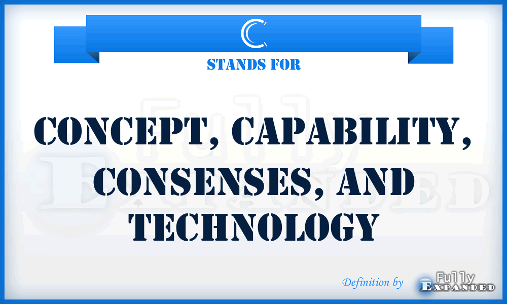 C - concept, capability, consenses, and technology