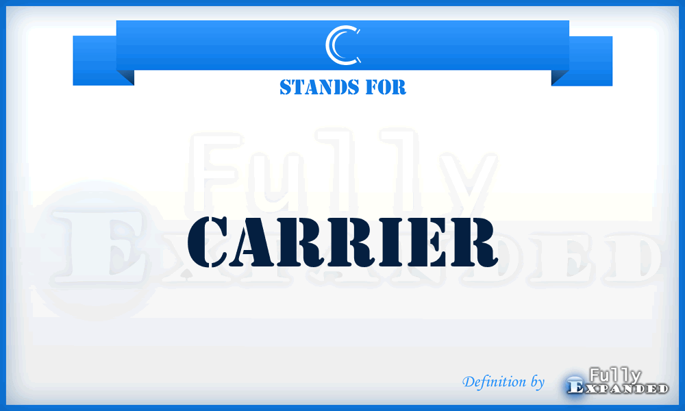 C - carrier