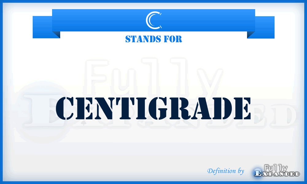 C - centigrade